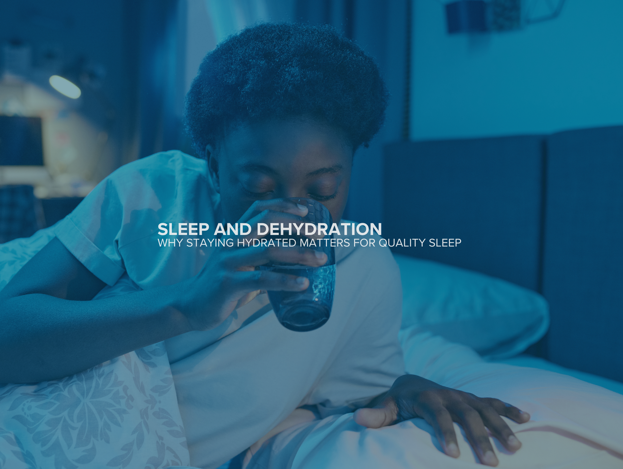 How Dehydration Affects Your Sleep Quality and Overall Health