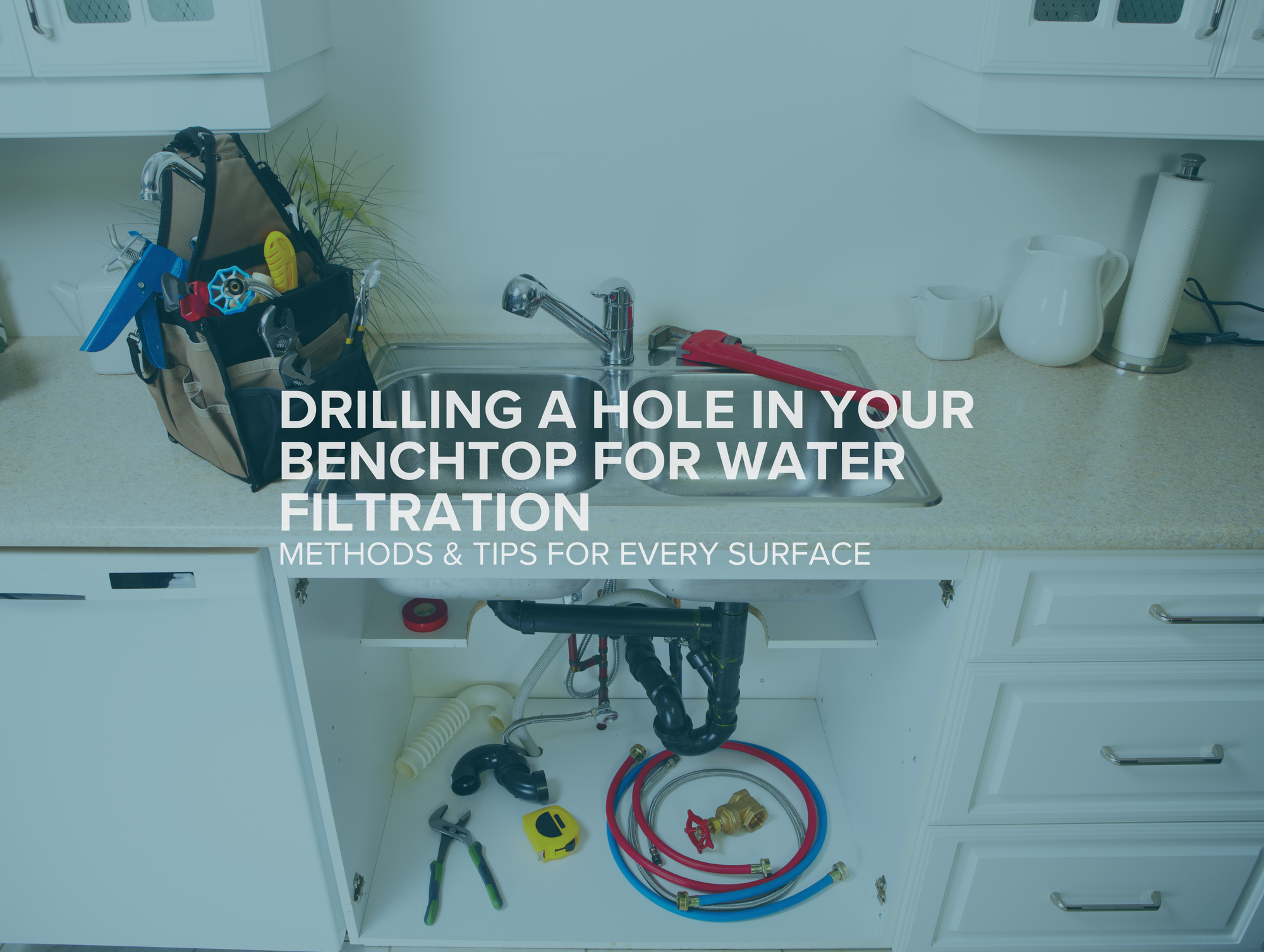 How to Drill a Hole in Your Benchtop for Water Filtration Systems: Choosing the Right Method for Your Surface